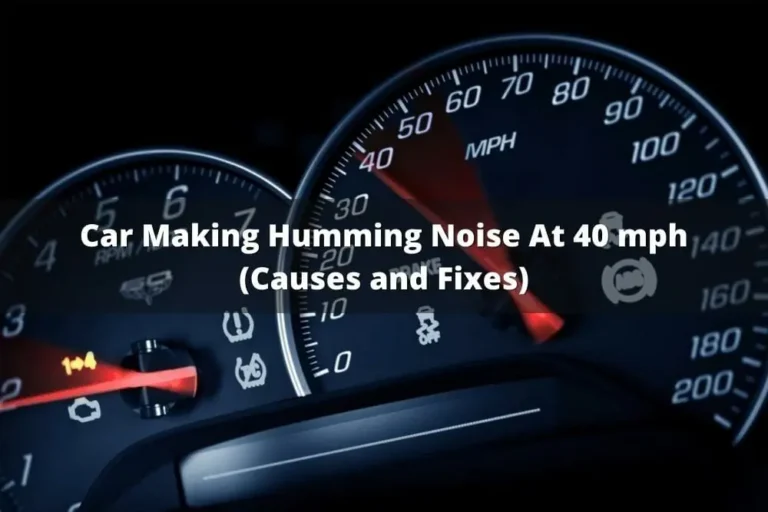 Car Making Humming Noise At 40 Mph: Causes And Fixes