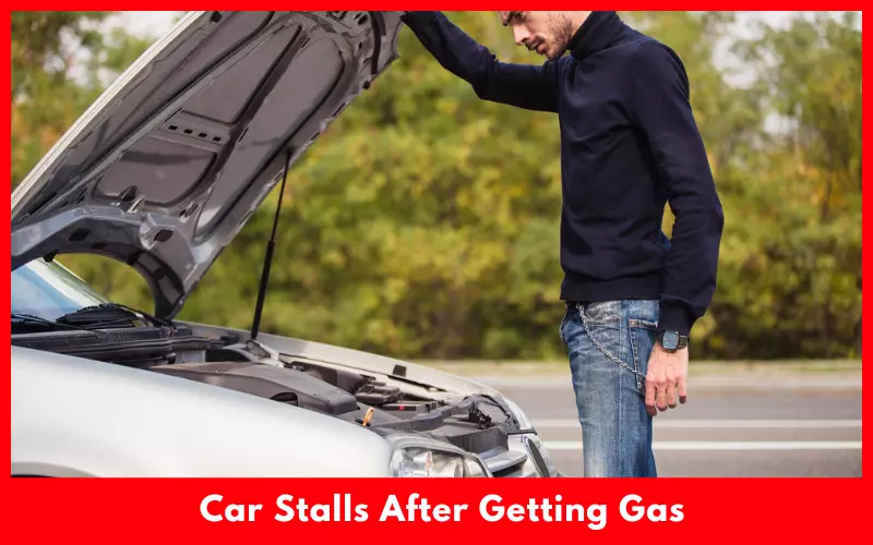 Car Stalls After Getting Gas: Causes And Repairs