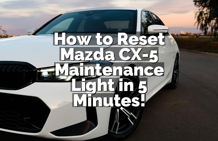 How to Reset Mazda CX-5 Maintenance Light in 5 Minutes!