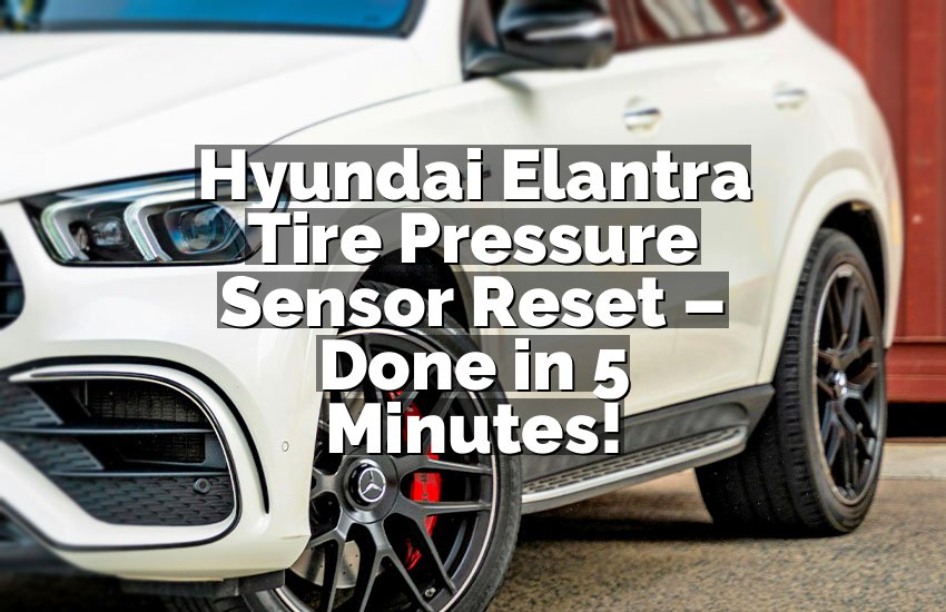 Hyundai Elantra Tire Pressure Sensor Reset – Done in 5 Minutes!