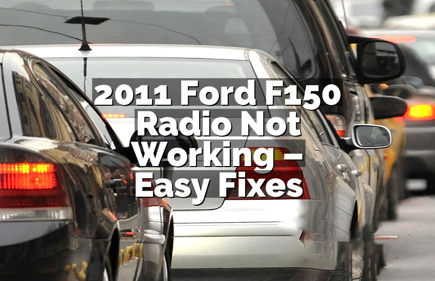 2011 Ford F150 Radio Not Working – Easy Fixes