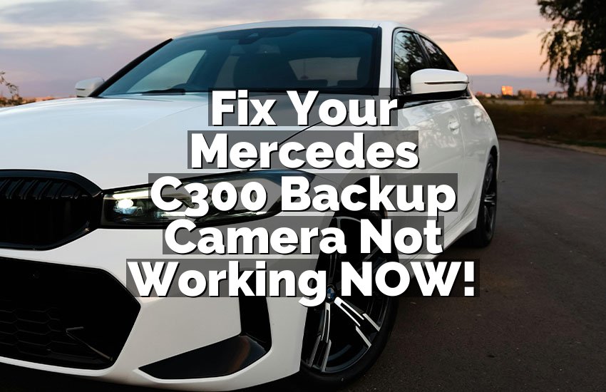 Fix Your Mercedes C300 Backup Camera Not Working NOW!