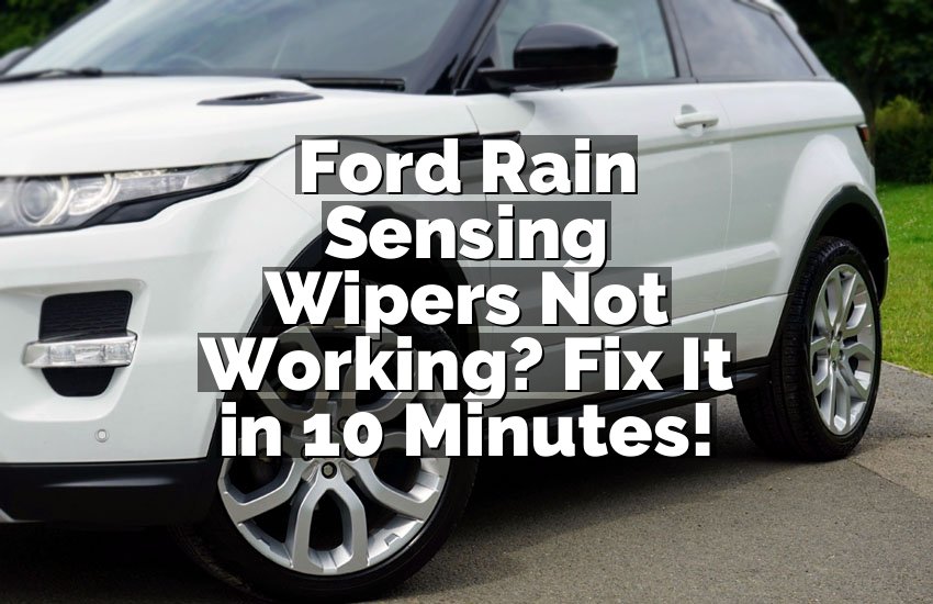 Ford Rain Sensing Wipers Not Working? Fix It in 10 Minutes!