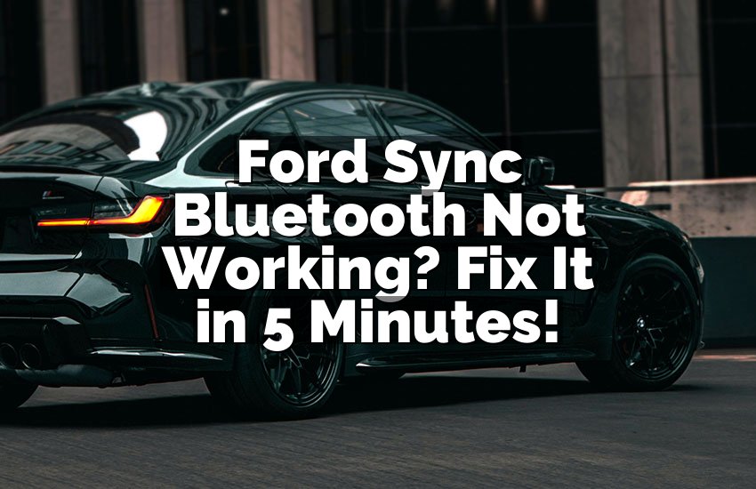 Ford Sync Bluetooth Not Working? Fix It in 5 Minutes!