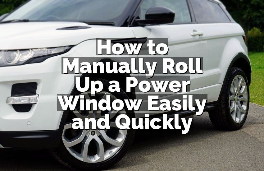 How to Manually Roll Up a Power Window Easily and Quickly