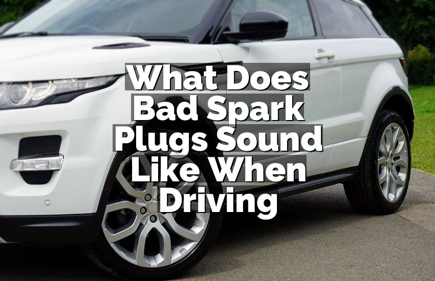 What Does Bad Spark Plugs Sound Like When Driving