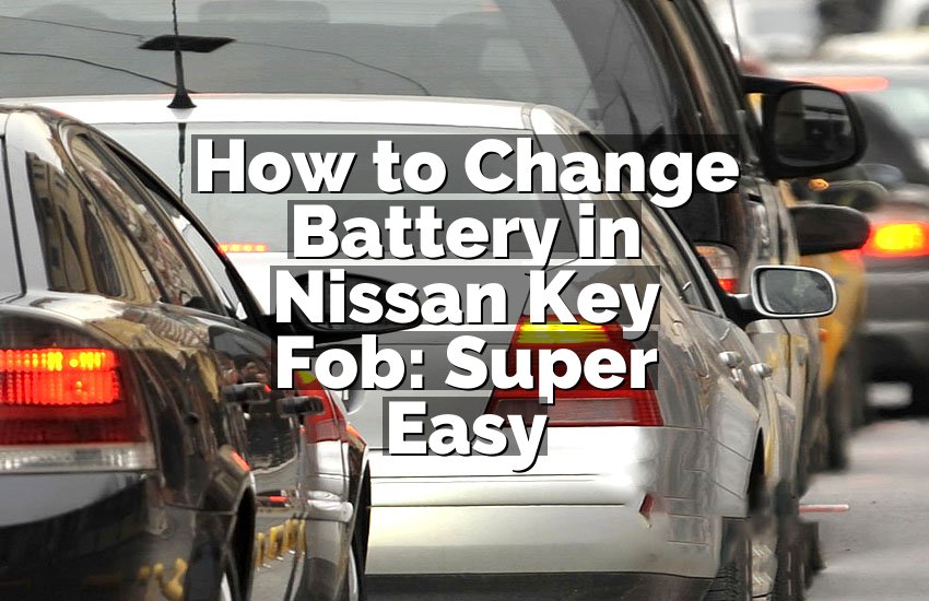 How to Change Battery in Nissan Key Fob: Super Easy