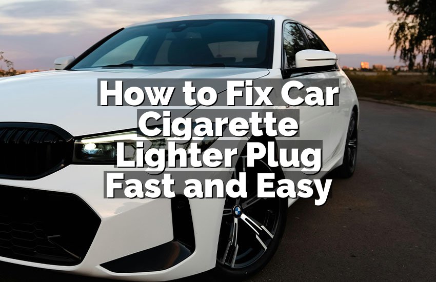 How to Fix Car Cigarette Lighter Plug Fast and Easy