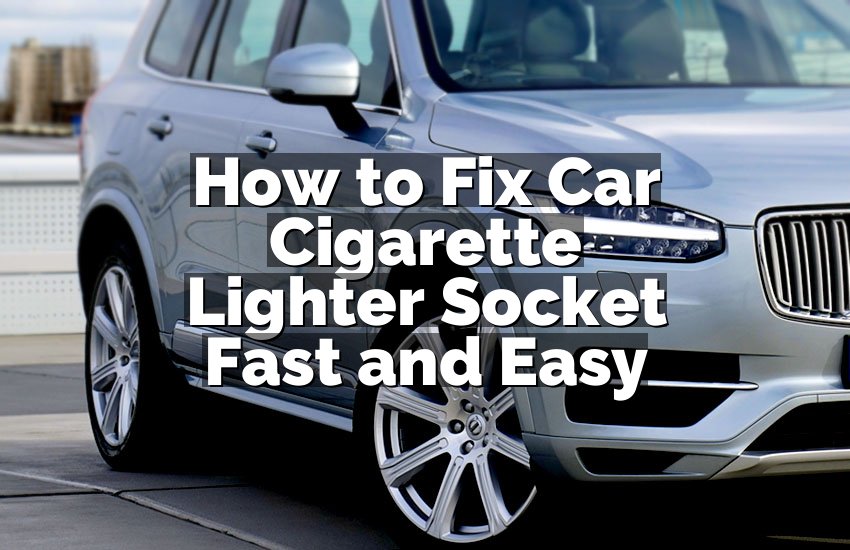 How to Fix Car Cigarette Lighter Socket Fast and Easy