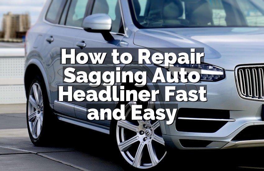 How to Repair Sagging Auto Headliner Fast and Easy