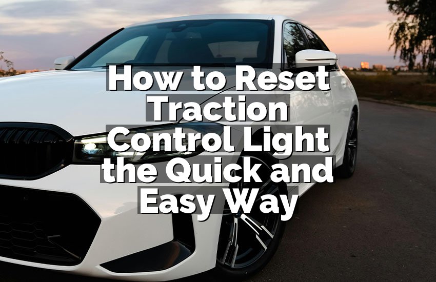 How to Reset Traction Control Light the Quick and Easy Way