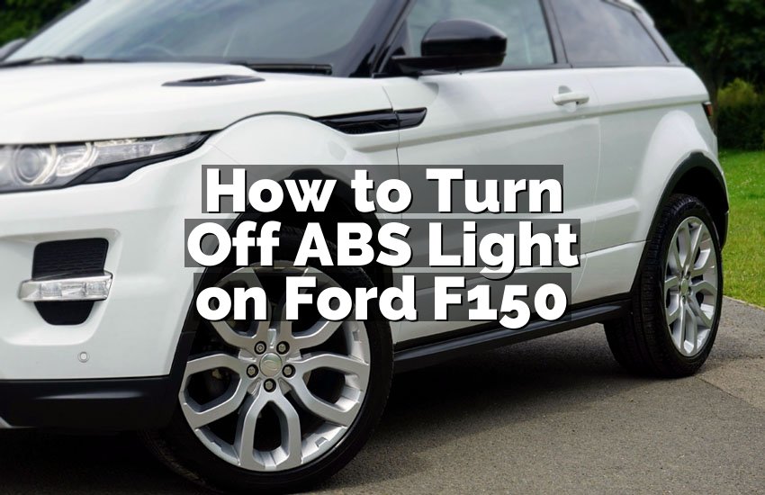 How to Turn Off ABS Light on Ford F150
