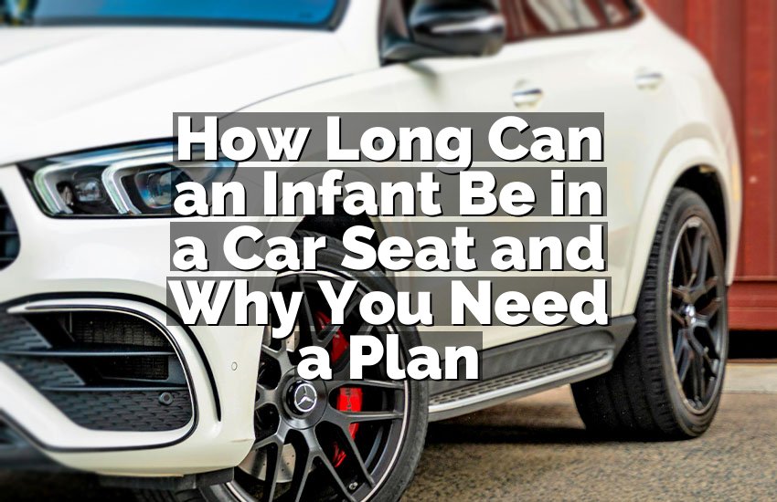 How Long Can an Infant Be in a Car Seat and Why You Need a Plan