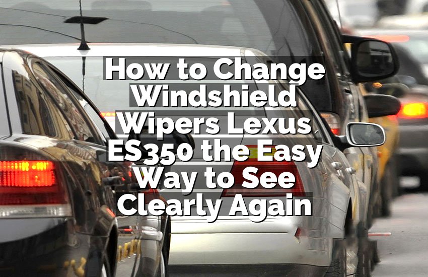 How to Change Windshield Wipers Lexus ES350 the Easy Way to See Clearly Again