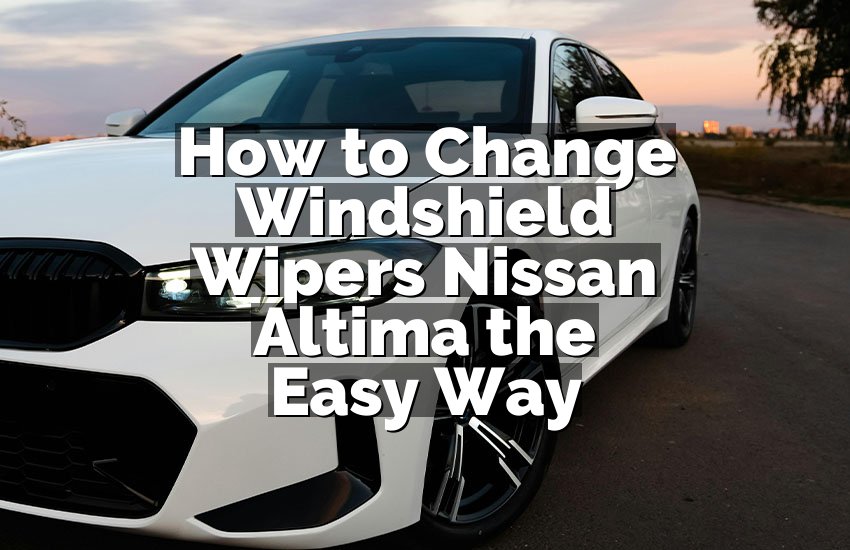 How to Change Windshield Wipers Nissan Altima the Easy Way