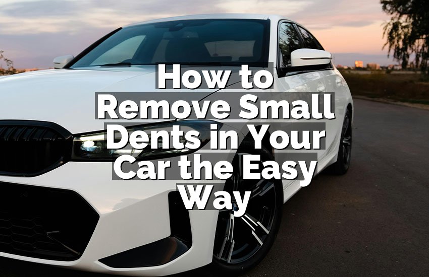 How to Remove Small Dents in Your Car the Easy Way