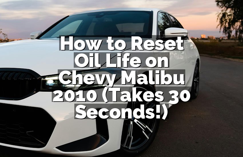 How to Reset Oil Life on Chevy Malibu 2010 (Takes 30 Seconds!)