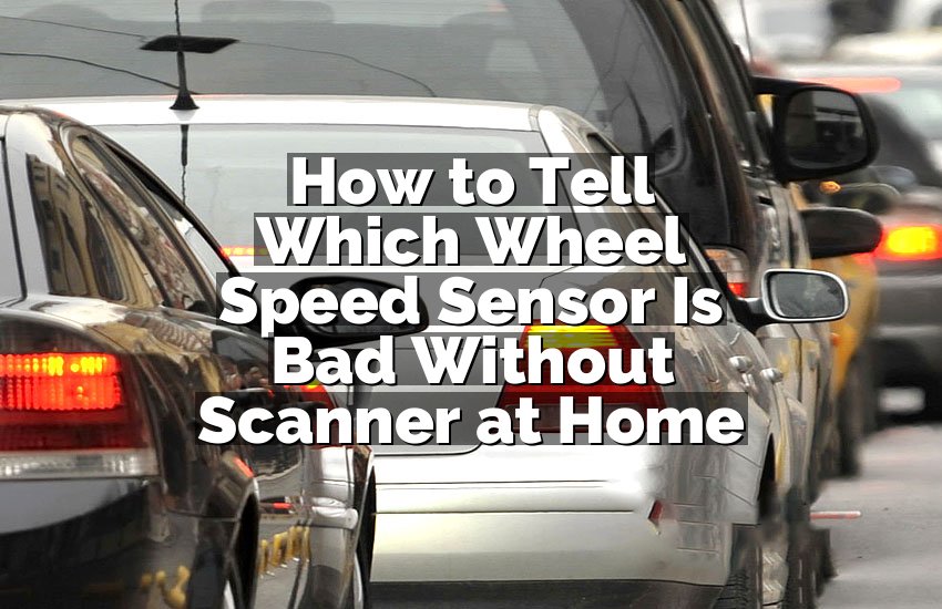 How to Tell Which Wheel Speed Sensor Is Bad Without Scanner at Home