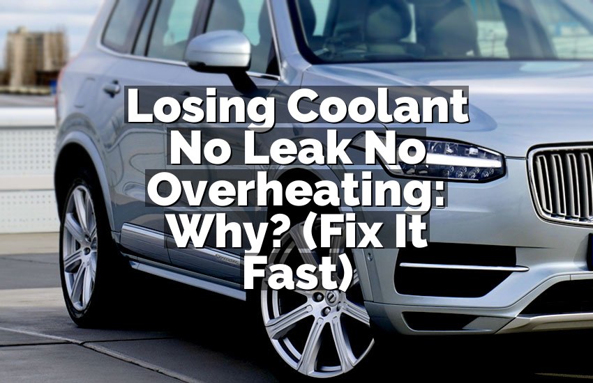 Losing Coolant No Leak No Overheating: Why? (Fix It Fast)