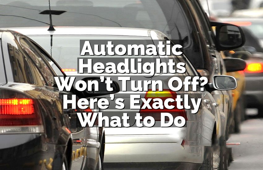 Automatic Headlights Won’t Turn Off? Here’s Exactly What to Do