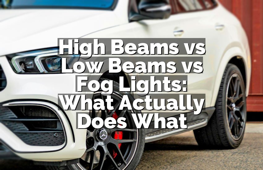 High Beams vs Low Beams vs Fog Lights: What Actually Does What