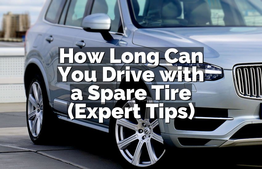 How Long Can You Drive with a Spare Tire (Expert Tips)