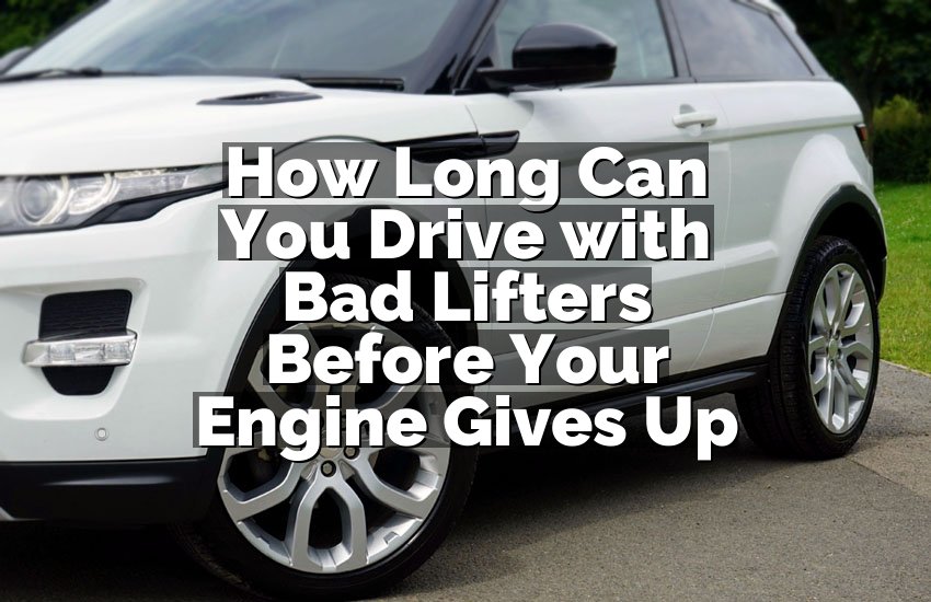 How Long Can You Drive with Bad Lifters Before Your Engine Gives Up