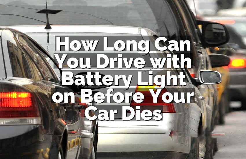 How Long Can You Drive with Battery Light on Before Your Car Dies