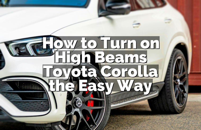 How to Turn on High Beams Toyota Corolla the Easy Way