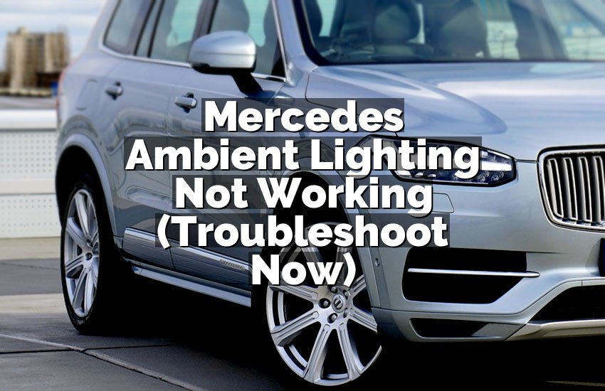 Mercedes Ambient Lighting Not Working (Troubleshoot Now)