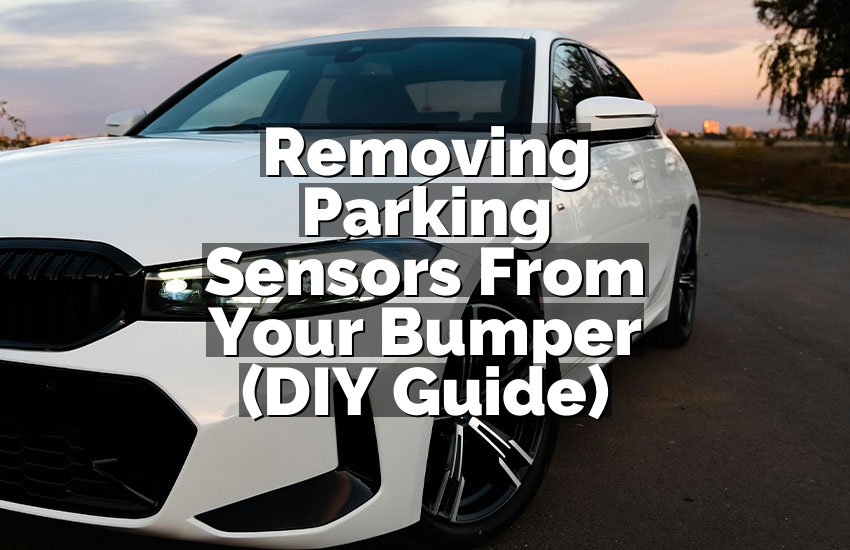 Removing Parking Sensors From Your Bumper (DIY Guide)
