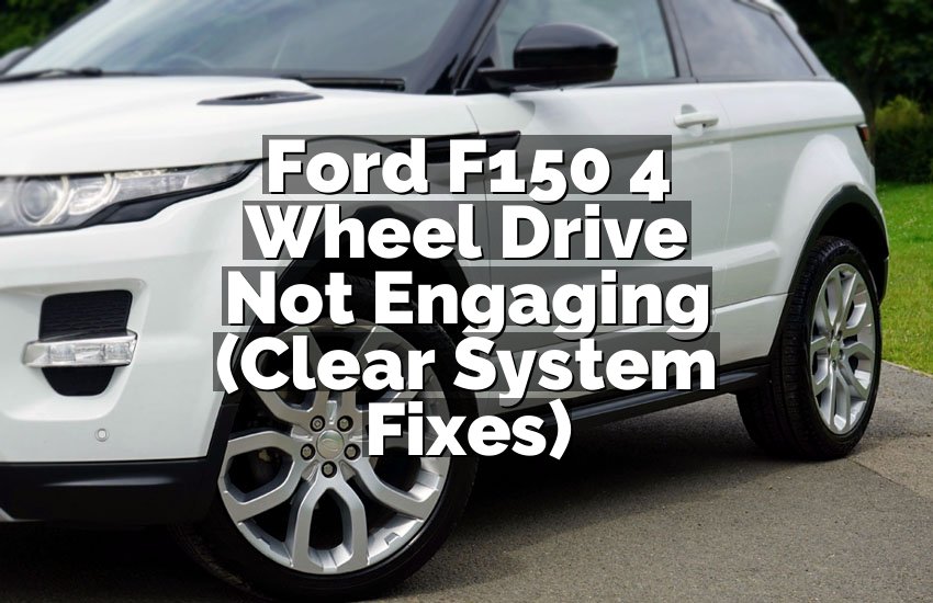 Ford F150 4 Wheel Drive Not Engaging (Clear System Fixes)