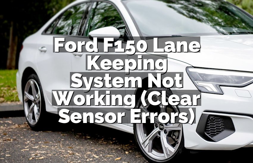 Ford F150 Lane Keeping System Not Working (Clear Sensor Errors)