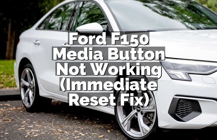 Ford F150 Media Button Not Working (Immediate Reset Fix)