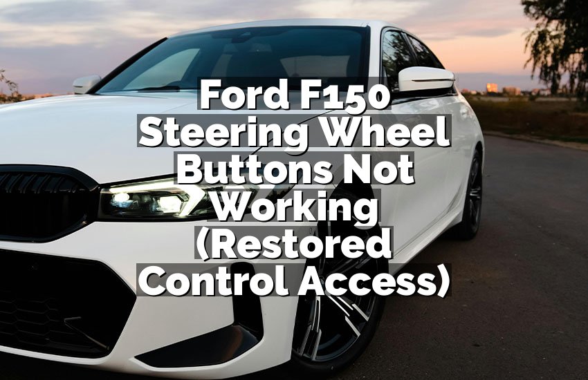Ford F150 Steering Wheel Buttons Not Working (Restored Control Access)