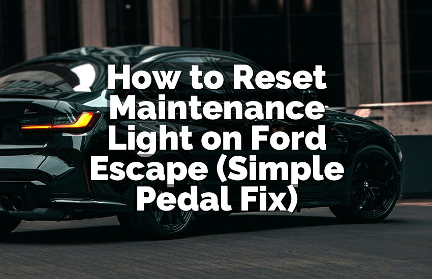 How to Reset Maintenance Light on Ford Escape (Simple Pedal Fix)
