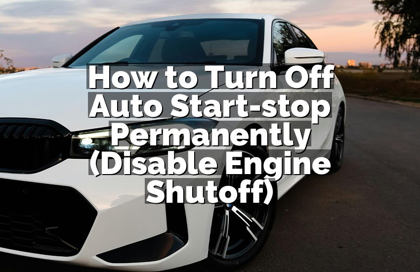 How to Turn Off Auto Start-stop Permanently (Disable Engine Shutoff)