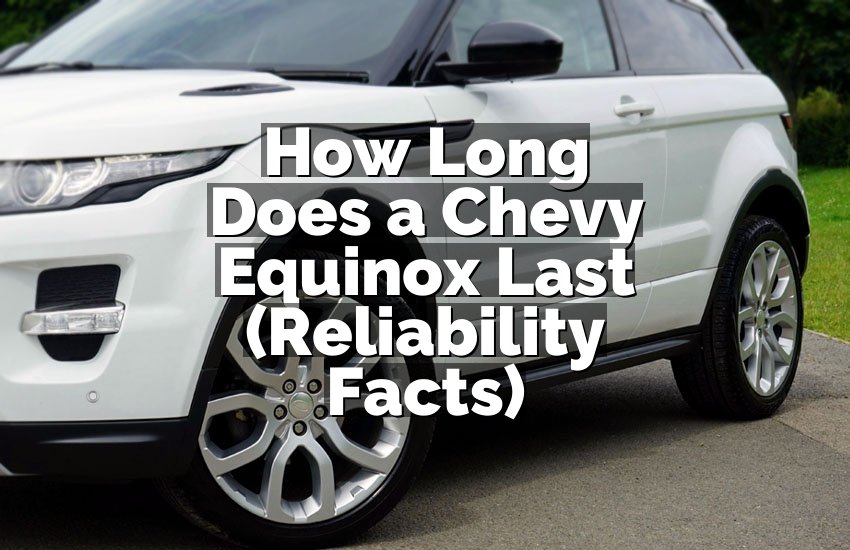 How Long Does a Chevy Equinox Last (Reliability Facts)