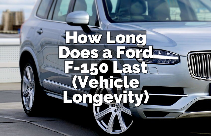 How Long Does a Ford F-150 Last (Vehicle Longevity)