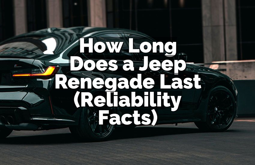 How Long Does a Jeep Renegade Last (Reliability Facts)