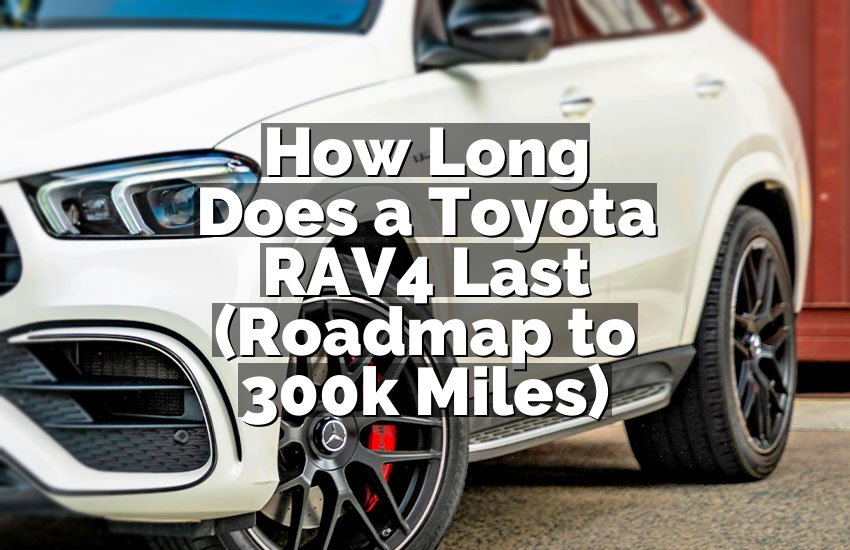 How Long Does a Toyota RAV4 Last (Roadmap to 300k Miles)