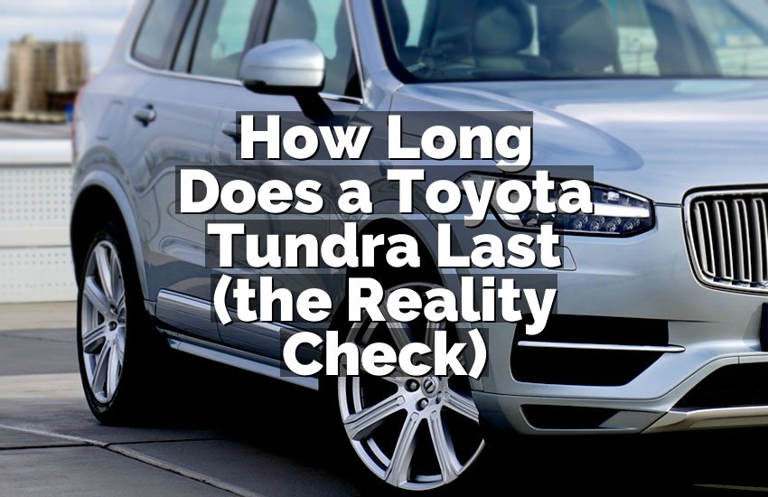 How Long Does a Toyota Tundra Last (the Reality Check)
