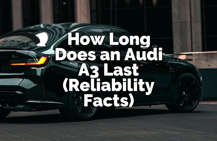 How Long Does an Audi A3 Last (Reliability Facts)