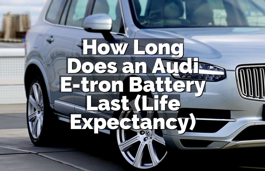 How Long Does an Audi E-tron Battery Last (Life Expectancy)