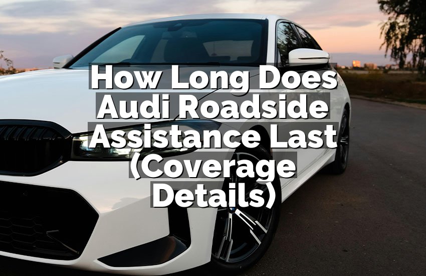 How Long Does Audi Roadside Assistance Last (Coverage Details)