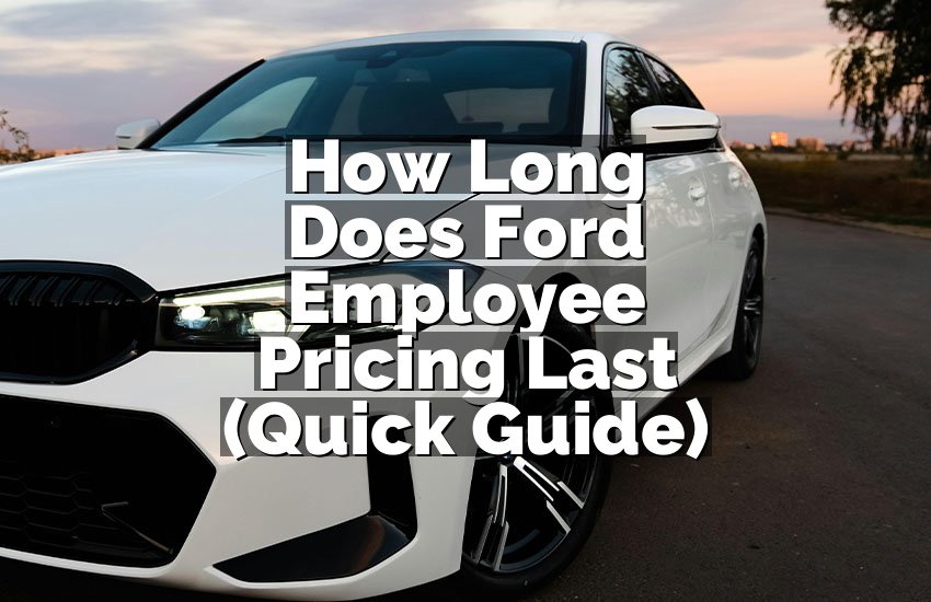 How Long Does Ford Employee Pricing Last (Quick Guide)