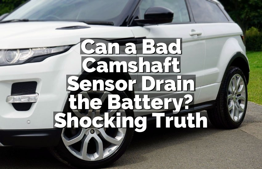 Can a Bad Camshaft Sensor Drain the Battery? Shocking Truth