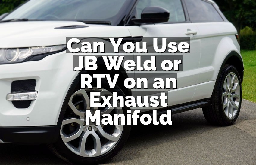 Can You Use JB Weld or RTV on an Exhaust Manifold