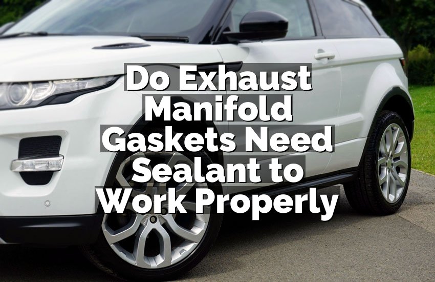 Do Exhaust Manifold Gaskets Need Sealant to Work Properly