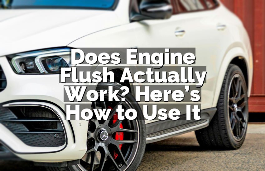 Does Engine Flush Actually Work? Here’s How to Use It